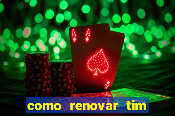 como renovar tim beta antes do prazo